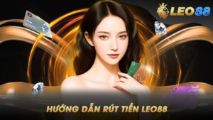 Hướng Dẫn Rút Tiền Leo88